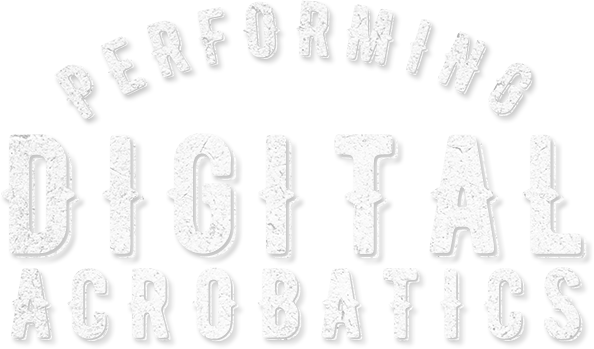 Performing Digital Acrobatics